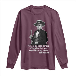 Sam Houston Long Sleeve Shirt Texas Is The Finest Portion Of The Globe That Has Ever Blessed My Vision TS11 Maroon Print Your Wear