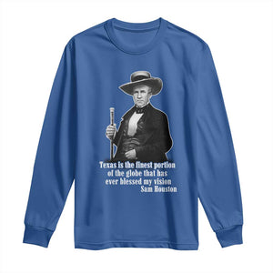 Sam Houston Long Sleeve Shirt Texas Is The Finest Portion Of The Globe That Has Ever Blessed My Vision TS11 Royal Blue Print Your Wear