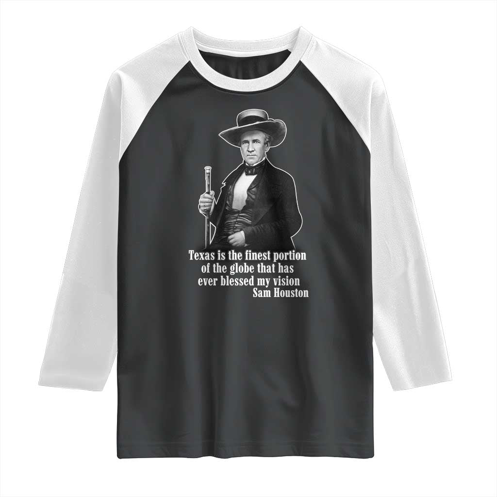 Sam Houston Raglan Shirt Texas Is The Finest Portion Of The Globe That Has Ever Blessed My Vision TS11 Black White Print Your Wear