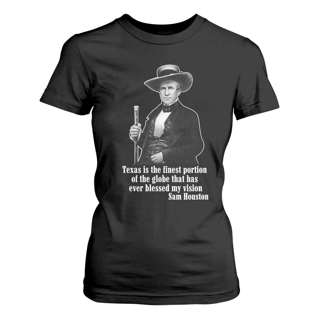 Sam Houston T Shirt For Women Texas Is The Finest Portion Of The Globe That Has Ever Blessed My Vision TS11 Black Print Your Wear