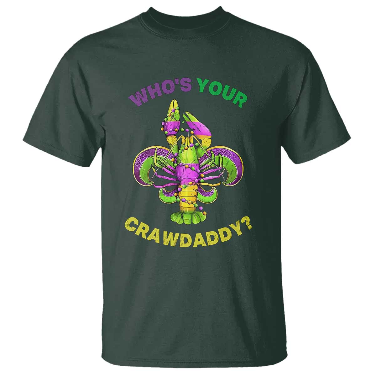 Funny Who's Your Crawdaddy T Shirt Vintage Crawfish Beads Fleur De Lis Mardi Gras TS11 Dark Forest Green Print Your Wear