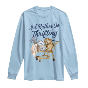 I Would Rather Be Thrifting Long Sleeve Shirt - Funny Shopping Quote Thrift Lover Tee TS11 Light Blue Print Your Wear