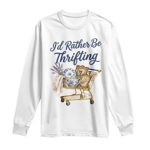I Would Rather Be Thrifting Long Sleeve Shirt - Funny Shopping Quote Thrift Lover Tee TS11 White Print Your Wear