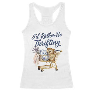 I Would Rather Be Thrifting Racerback Tank Top Funny Shopping Quote Thrift Lover TS11 White Print Your Wear