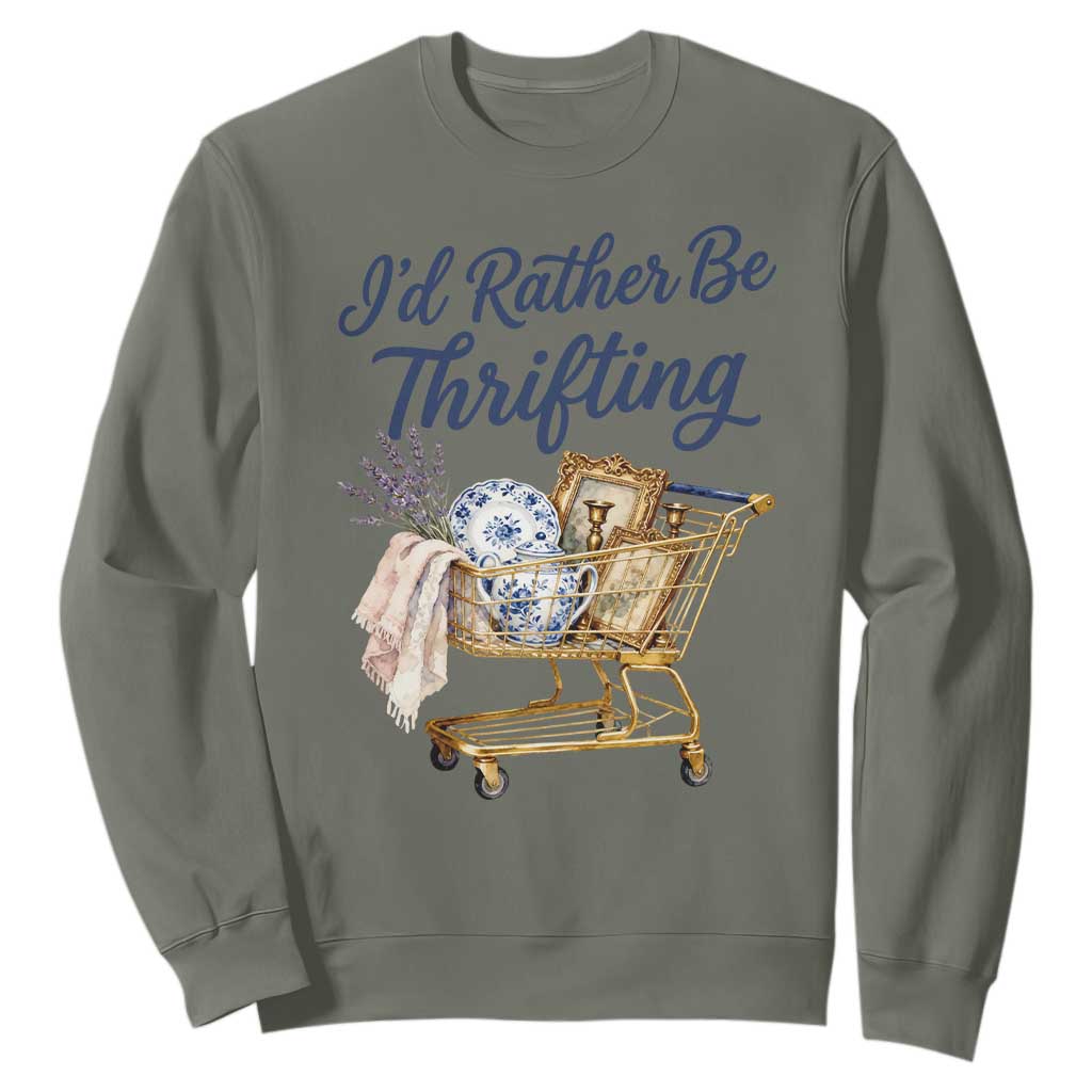 I Would Rather Be Thrifting Sweatshirt Funny Shopping Quote Thrift Lover TS11 Military Green Print Your Wear