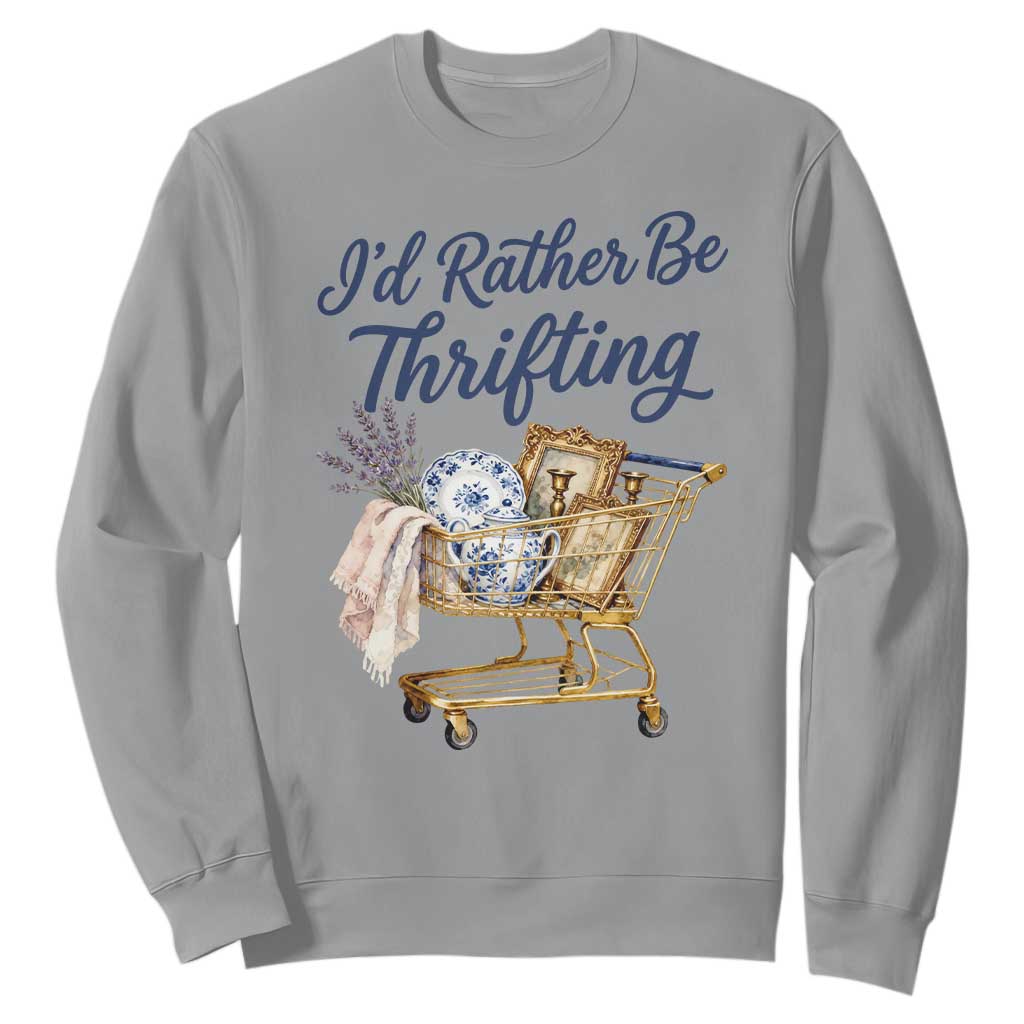 I Would Rather Be Thrifting Sweatshirt Funny Shopping Quote Thrift Lover TS11 Sport Gray Print Your Wear