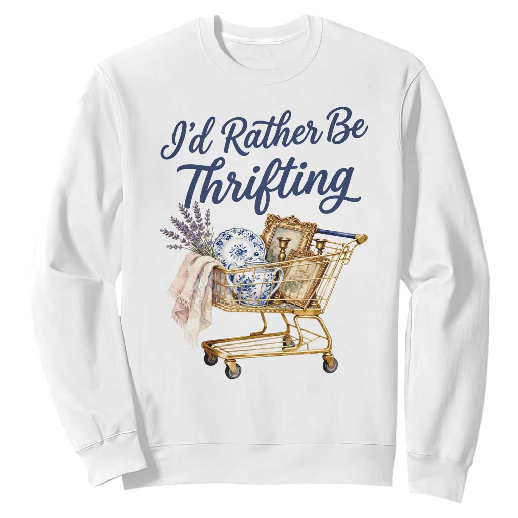 I Would Rather Be Thrifting Sweatshirt Funny Shopping Quote Thrift Lover TS11 White Print Your Wear