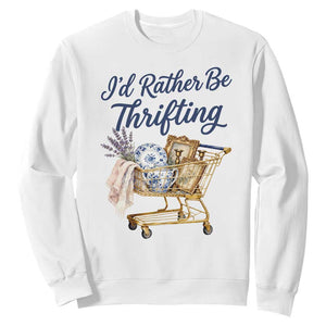 I Would Rather Be Thrifting Sweatshirt Funny Shopping Quote Thrift Lover TS11 White Print Your Wear