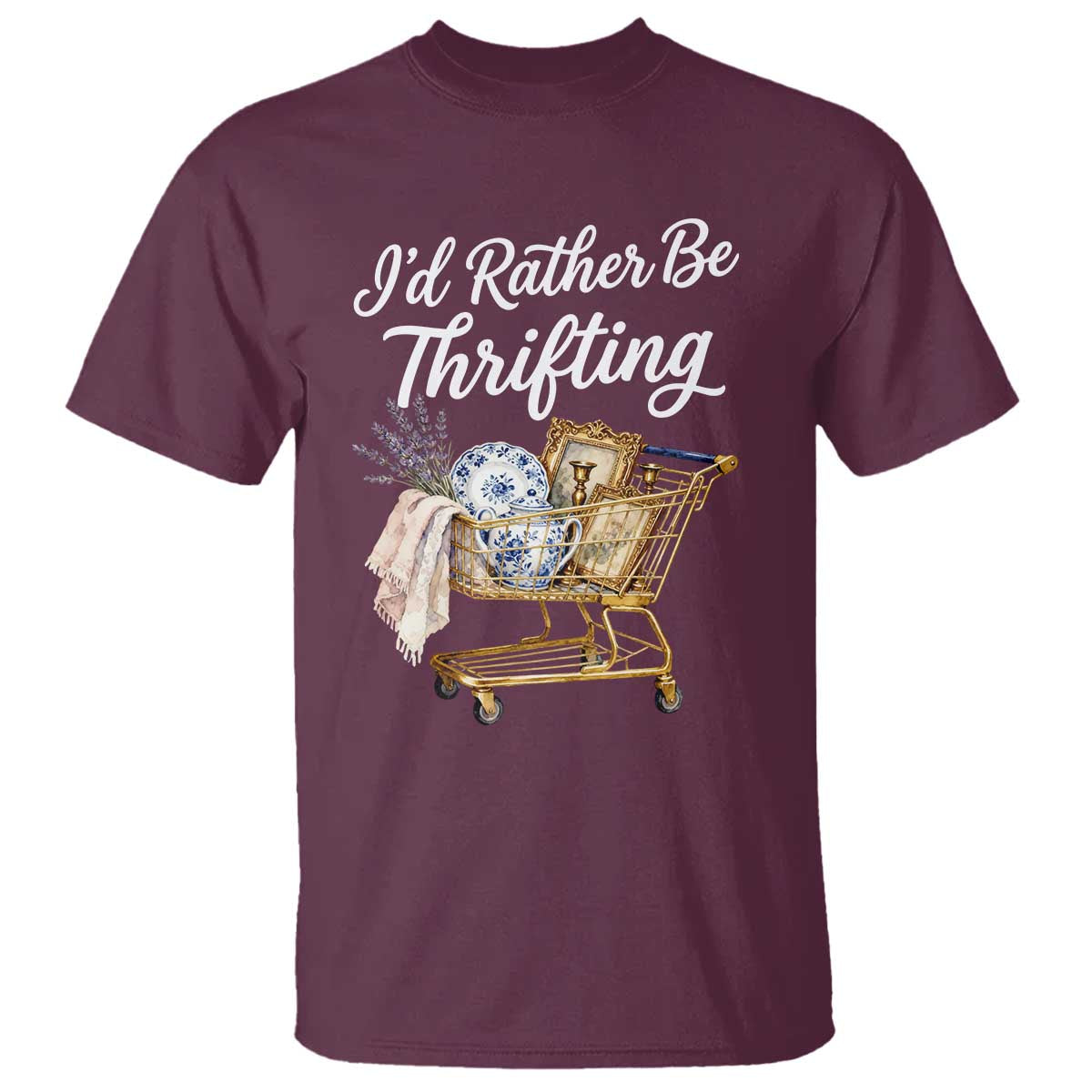 I Would Rather Be Thrifting T Shirt Funny Shopping Quote Vintage Hunter TS11 Maroon Print Your Wear