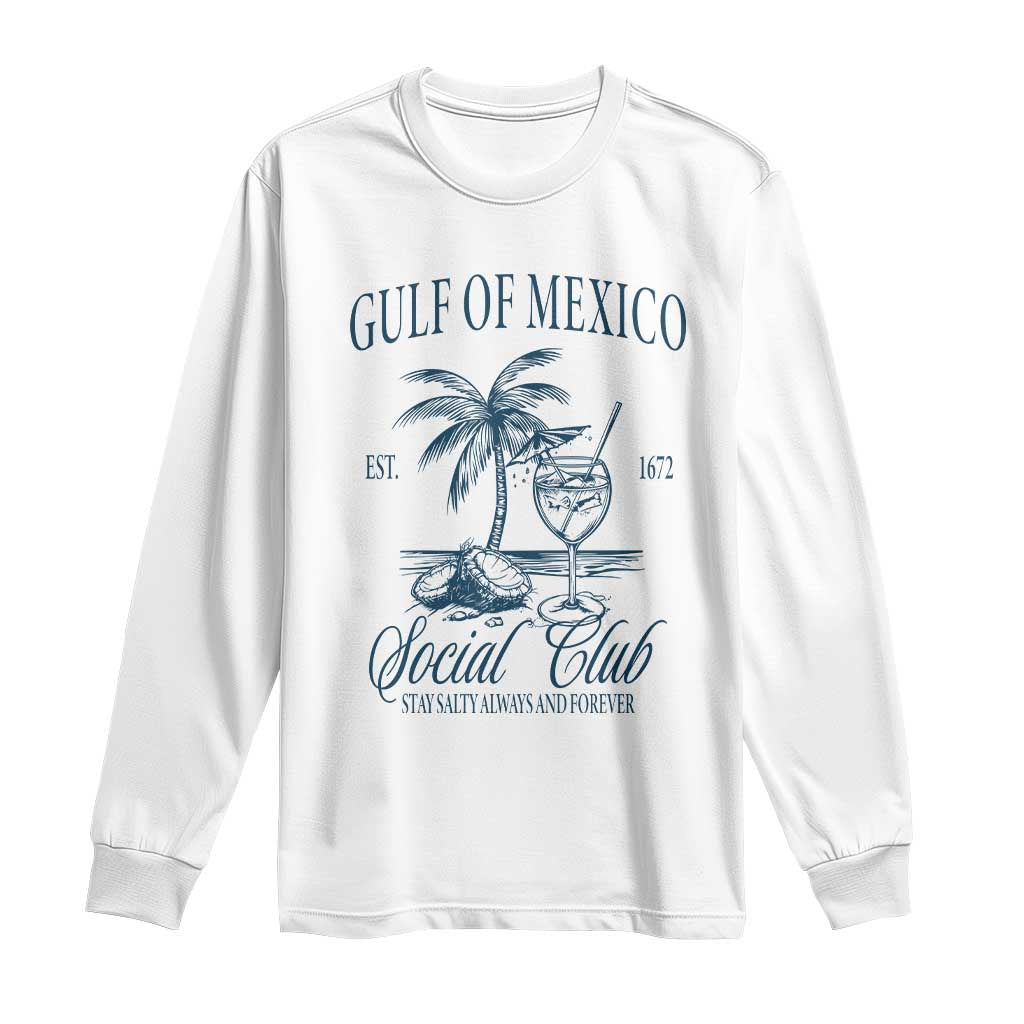 Funny Gulf Of Mexico Social Club Stay Salty Always And Forever Long Sleeve Shirt Coconut Tree Cocktail TS11 White Print Your Wear