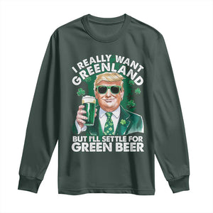 Funny Trump St Patrick's Day Long Sleeve Shirt I Really Want Greenland But I'll Settle For Green Beer TS11 Dark Forest Green Print Your Wear