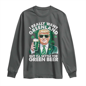 Funny Trump St Patrick's Day Long Sleeve Shirt I Really Want Greenland But I'll Settle For Green Beer TS11 Dark Heather Print Your Wear