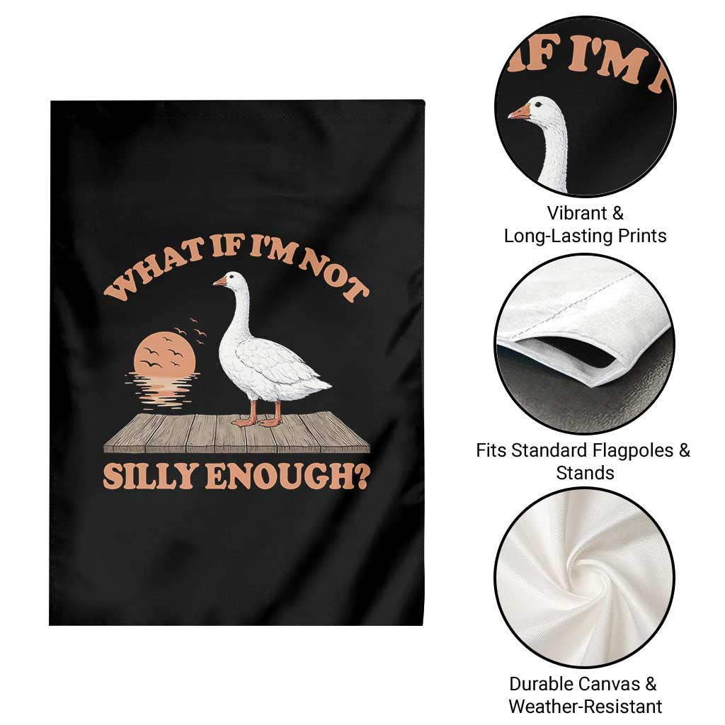 What If I'm Not Silly Enough Funny Silly Goose Garden Flag TS11 Print Your Wear