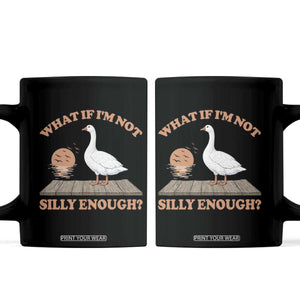 What If I'm Not Silly Enough Funny Silly Goose Coffee Mug TS11 Black Print Your Wear
