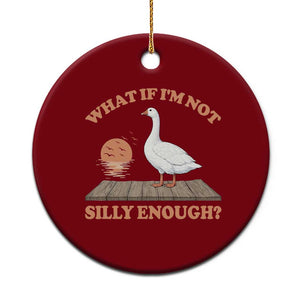 What If I'm Not Silly Enough Funny Silly Goose Ceramic Ornament TS11 1pc Red Print Your Wear