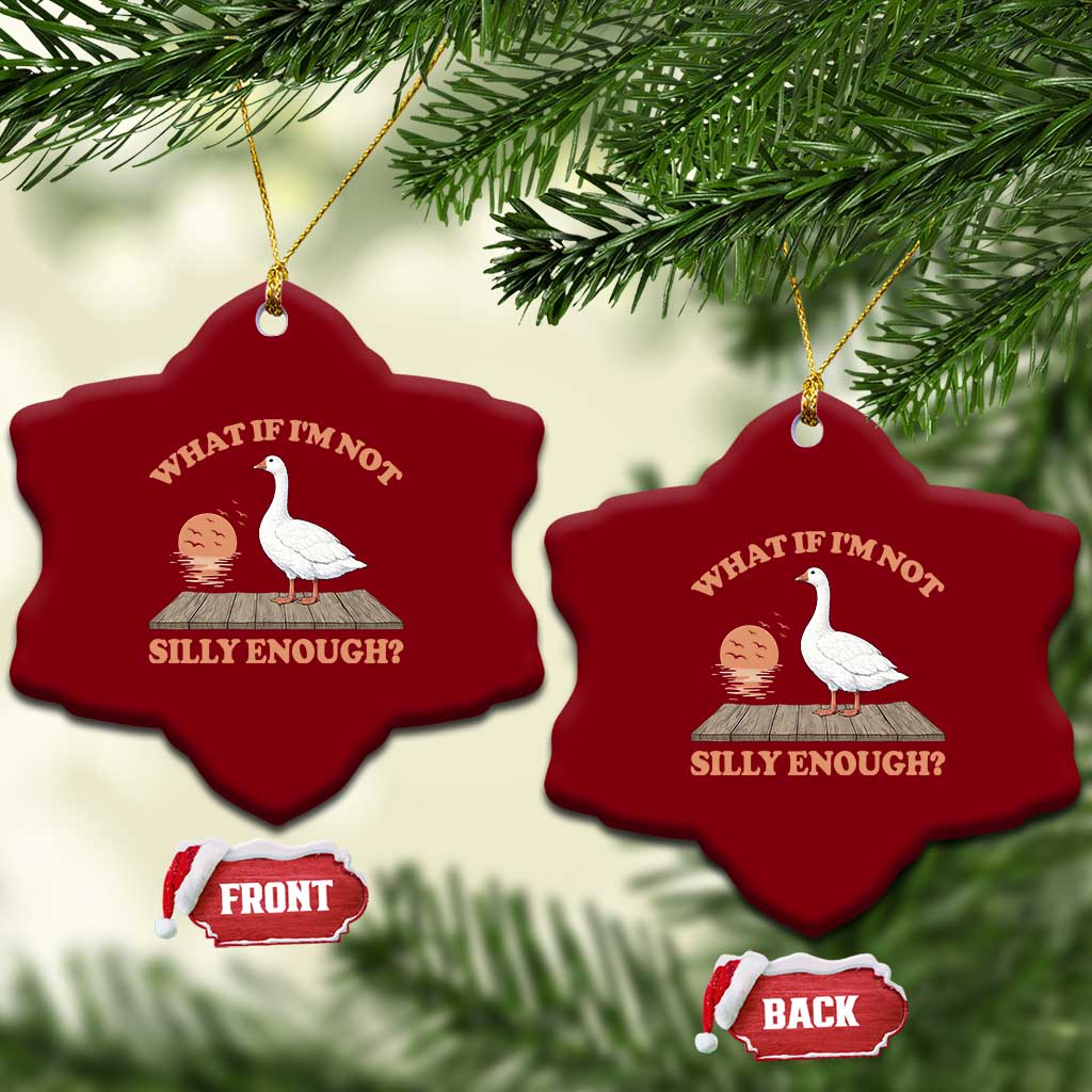 What If I'm Not Silly Enough Funny Silly Goose Ceramic Ornament TS11 Print Your Wear