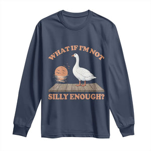 What If I'm Not Silly Enough Funny Silly Goose Long Sleeve Shirt TS11 Navy Print Your Wear