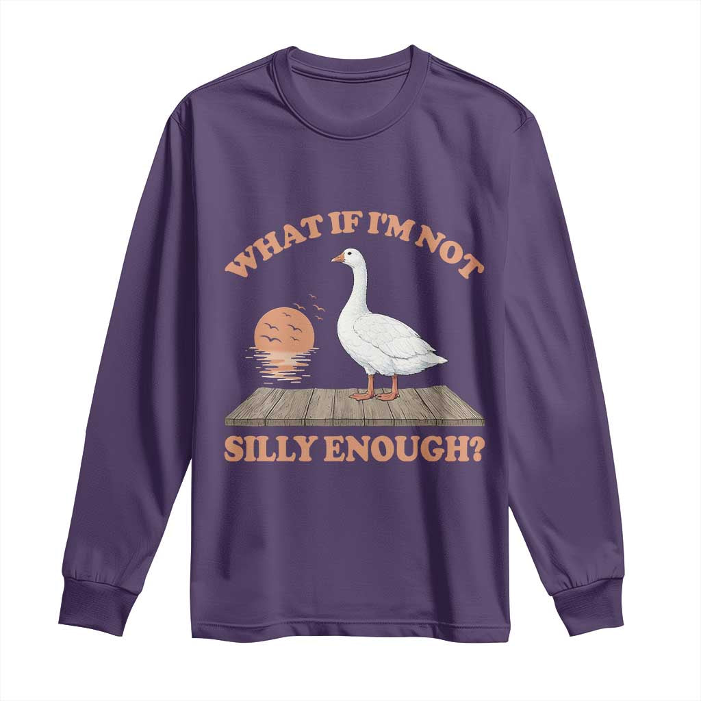 What If I'm Not Silly Enough Funny Silly Goose Long Sleeve Shirt TS11 Purple Print Your Wear