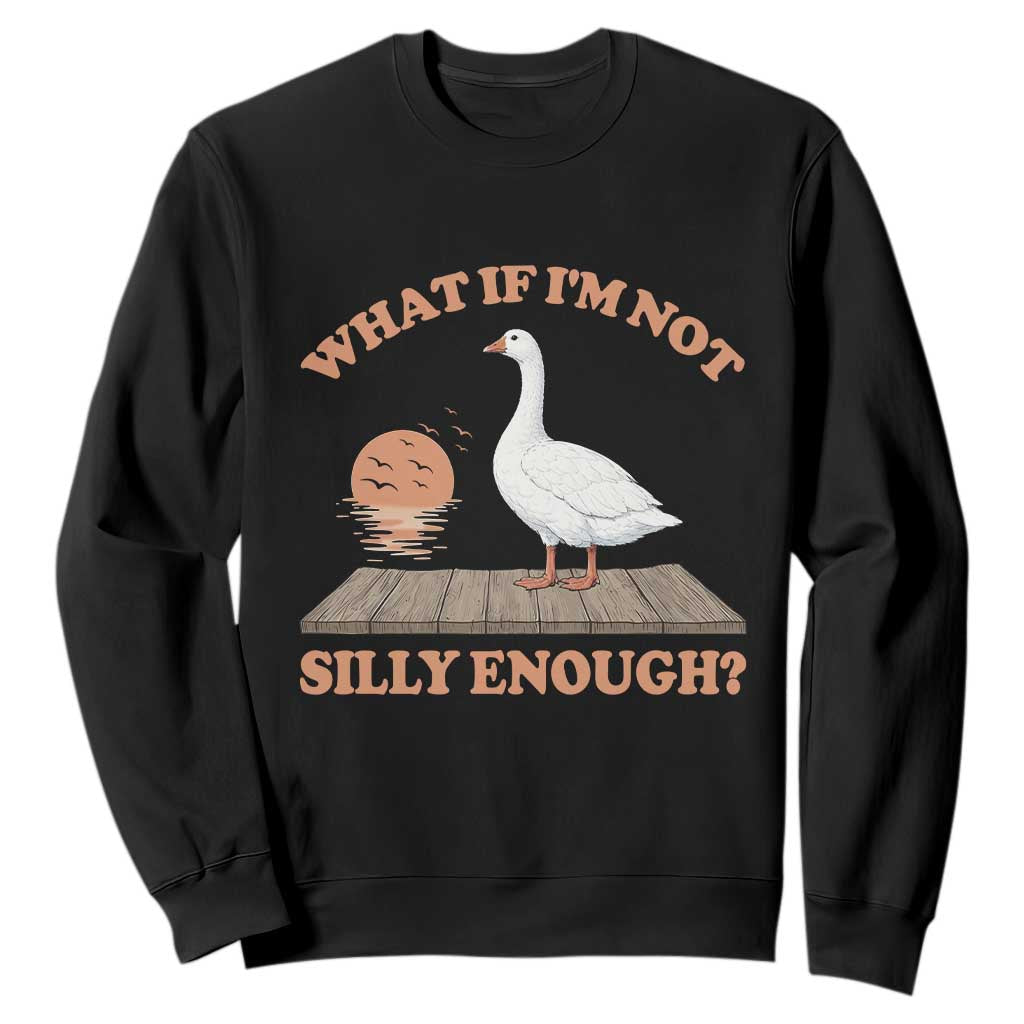 What If I'm Not Silly Enough Funny Silly Goose Sweatshirt TS11 Black Print Your Wear