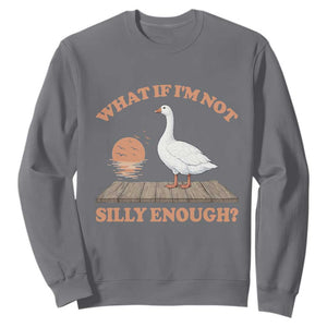 What If I'm Not Silly Enough Funny Silly Goose Sweatshirt TS11 Charcoal Print Your Wear