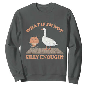 What If I'm Not Silly Enough Funny Silly Goose Sweatshirt TS11 Dark Heather Print Your Wear