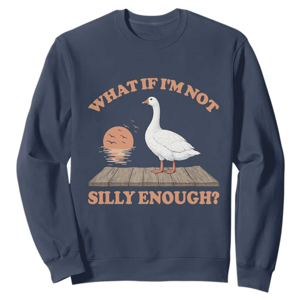 What If I'm Not Silly Enough Funny Silly Goose Sweatshirt TS11 Navy Print Your Wear