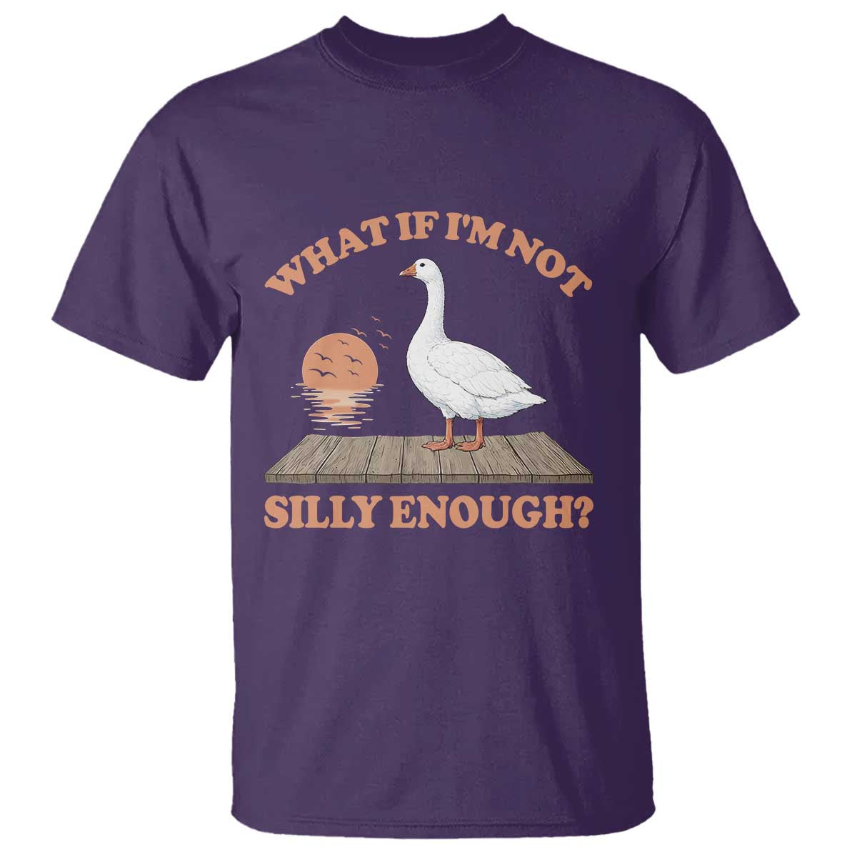 What If I'm Not Silly Enough Funny Silly Goose T Shirt TS11 Purple Print Your Wear
