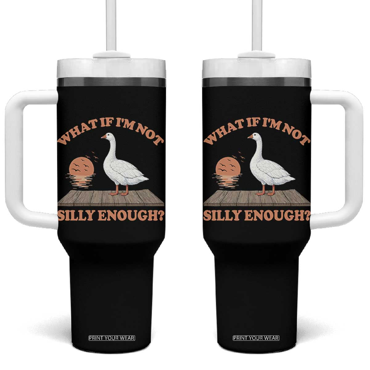What If I'm Not Silly Enough Funny Silly Goose Tumbler With Handle TS11 One Size: 40 oz Black Print Your Wear