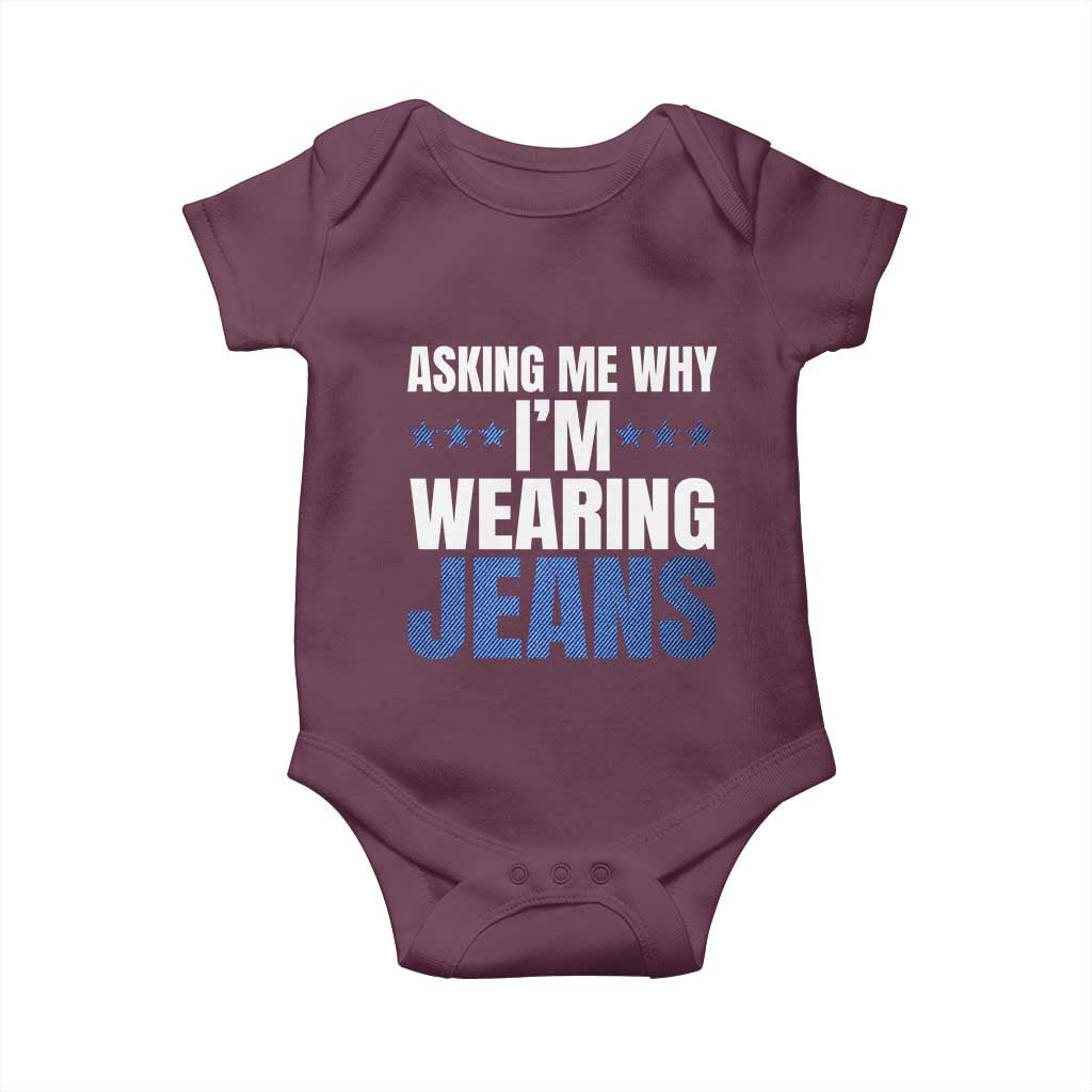 Denim Day Awareness Baby Onesie Asking Me Why I Am Wearing Jeans TS11 Maroon Print Your Wear
