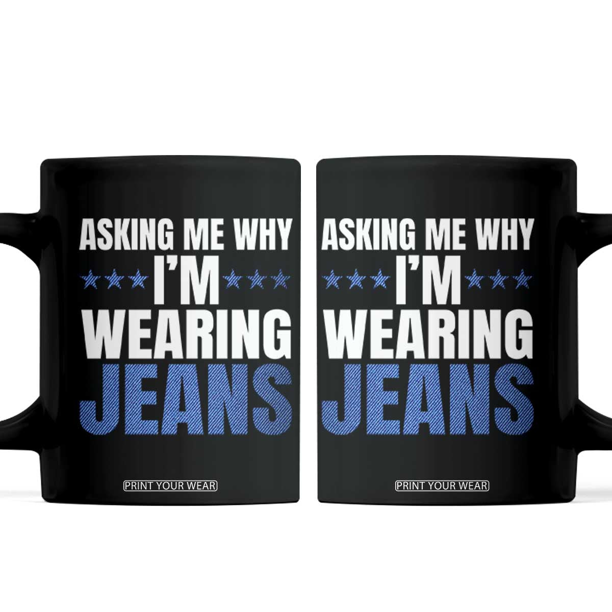 Denim Day Awareness Coffee Mug Asking Me Why I Am Wearing Jeans TS11 Black Print Your Wear