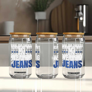 Denim Day Awareness Glass Can Asking Me Why I Am Wearing Jeans TS11 Print Your Wear