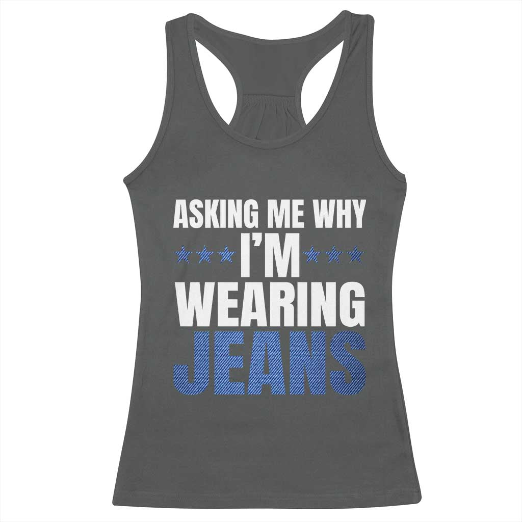Denim Day Awareness Racerback Tank Top Asking Me Why I Am Wearing Jeans TS11 Dark Heather Print Your Wear