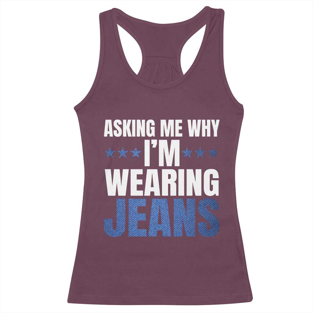 Denim Day Awareness Racerback Tank Top Asking Me Why I Am Wearing Jeans TS11 Maroon Print Your Wear