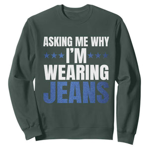 Denim Day Awareness Sweatshirt Asking Me Why I Am Wearing Jeans TS11 Dark Forest Green Print Your Wear