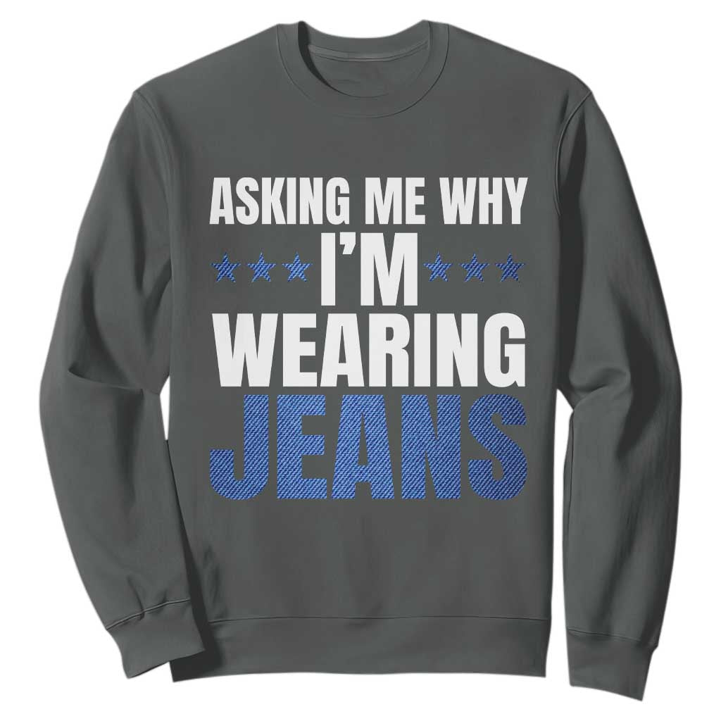 Denim Day Awareness Sweatshirt Asking Me Why I Am Wearing Jeans TS11 Dark Heather Print Your Wear