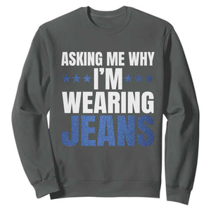 Denim Day Awareness Sweatshirt Asking Me Why I Am Wearing Jeans TS11 Dark Heather Print Your Wear