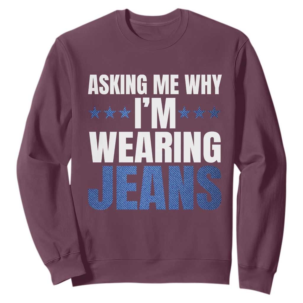 Denim Day Awareness Sweatshirt Asking Me Why I Am Wearing Jeans TS11 Maroon Print Your Wear