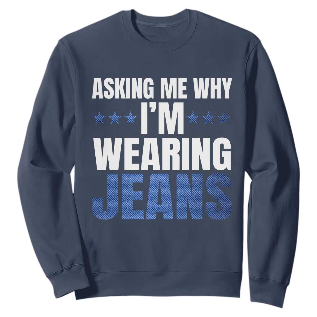 Denim Day Awareness Sweatshirt Asking Me Why I Am Wearing Jeans TS11 Navy Print Your Wear