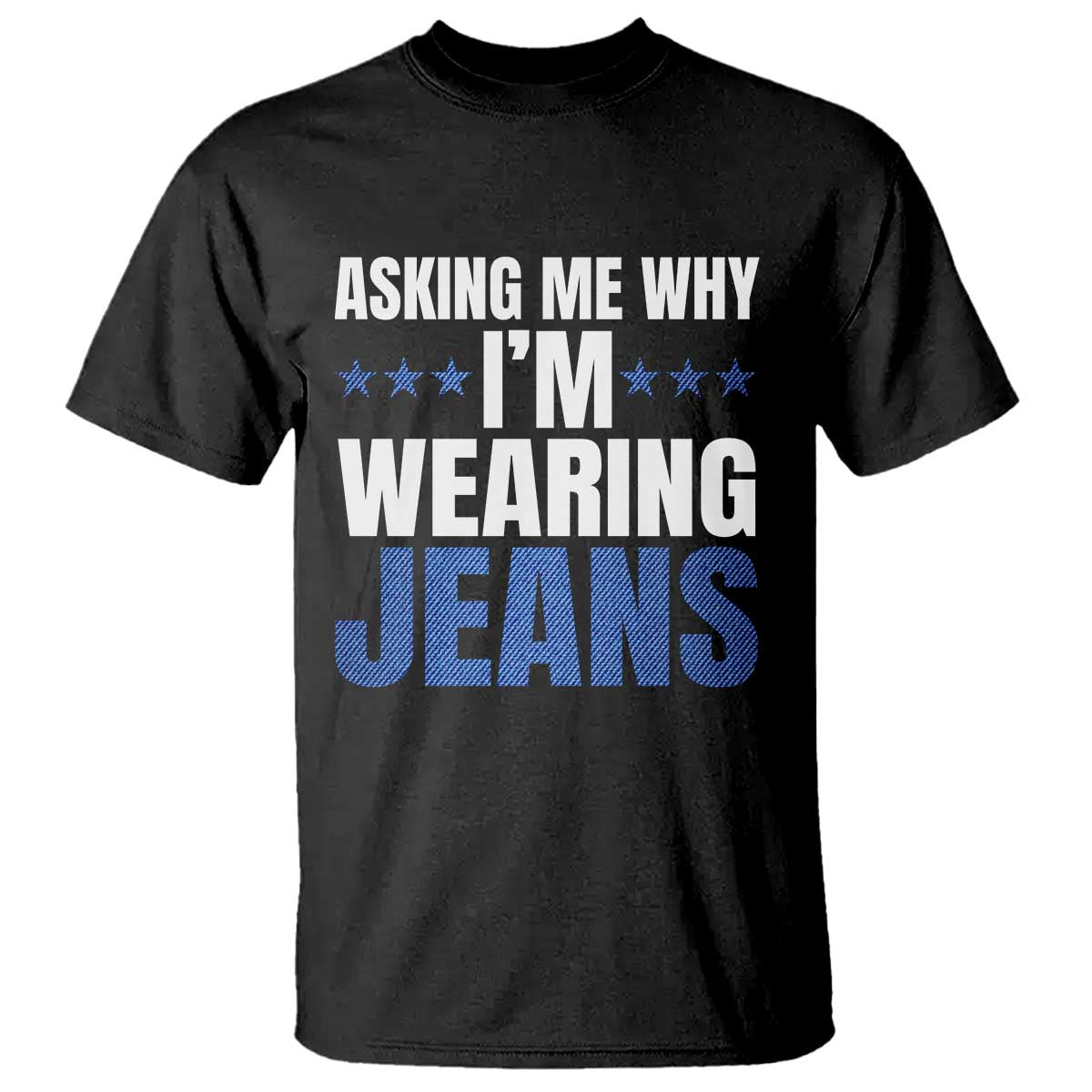Denim Day Awareness T Shirt Asking Me Why I Am Wearing Jeans TS11 Black Print Your Wear