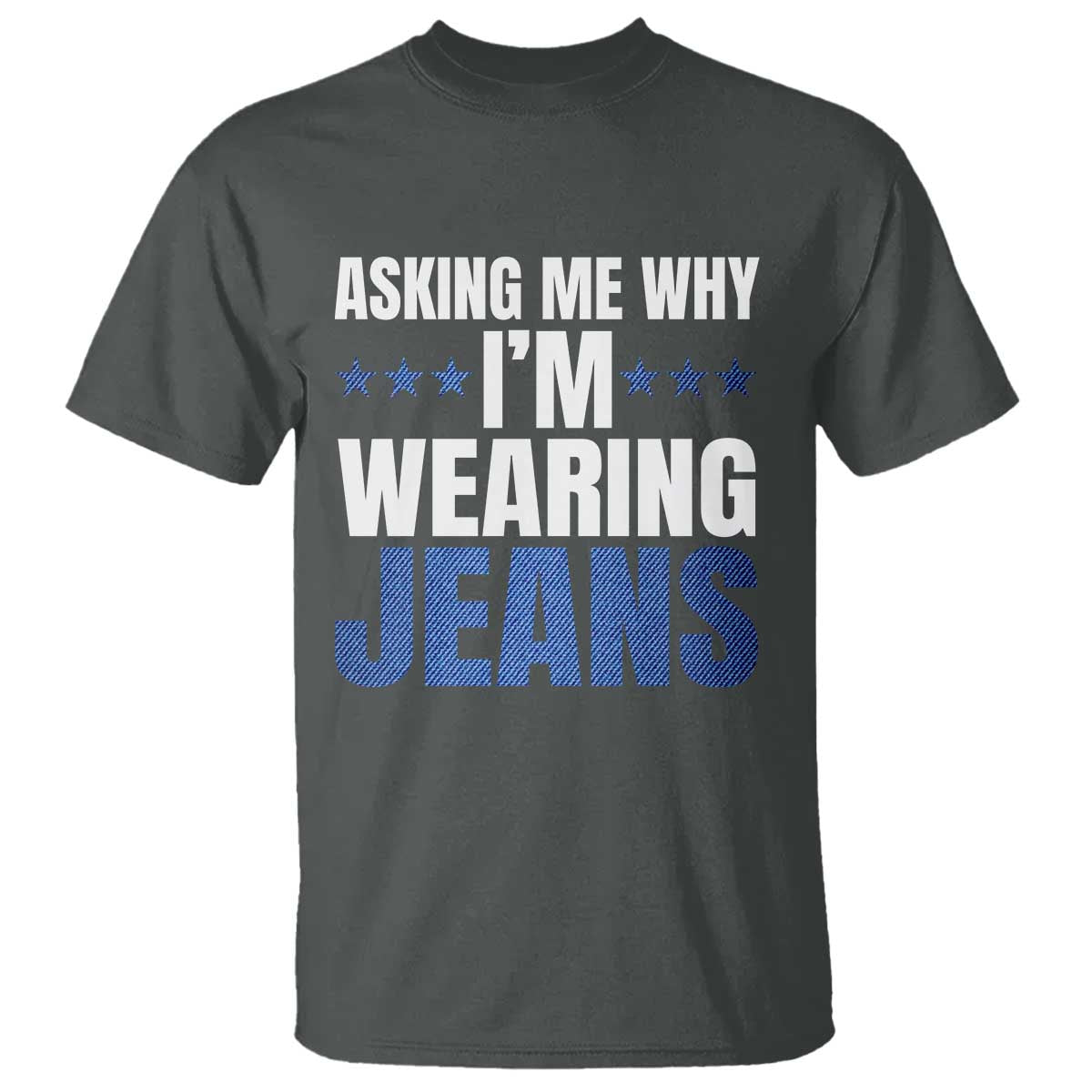 Denim Day Awareness T Shirt Asking Me Why I Am Wearing Jeans TS11 Dark Heather Print Your Wear