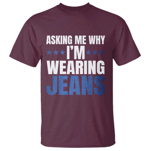 Denim Day Awareness T Shirt Asking Me Why I Am Wearing Jeans TS11 Maroon Print Your Wear