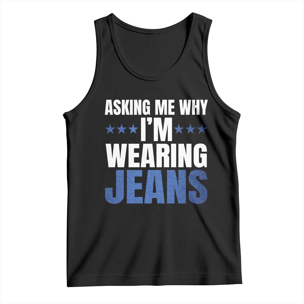 Denim Day Awareness Tank Top Asking Me Why I Am Wearing Jeans TS11 Black Print Your Wear