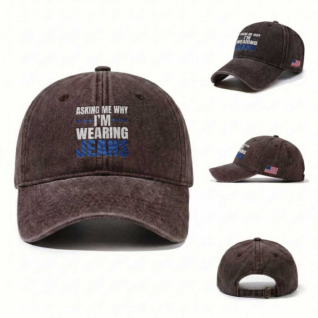 Denim Day Awareness Washed Cotton Baseball Cap Asking Me Why I Am Wearing Jeans TS11 Washed Cap Universal Fit Dark Brown Print Your Wear