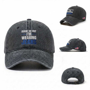 Denim Day Awareness Washed Cotton Baseball Cap Asking Me Why I Am Wearing Jeans TS11 Washed Cap Universal Fit Dark Gray Print Your Wear