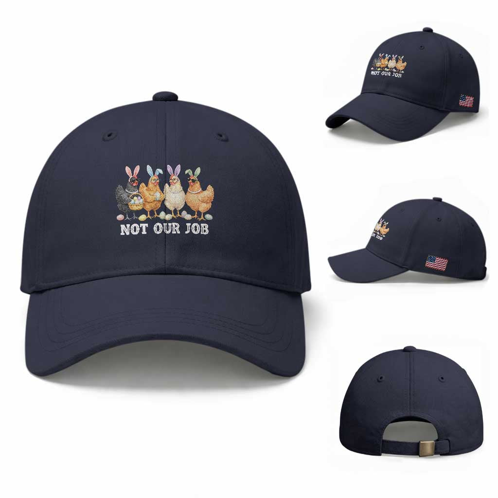 Funny Easter Chicken Baseball Cap Not Our Job Bunny Hen Egg Hunter TS11 Baseball Cap Universal Fit Navy Print Your Wear