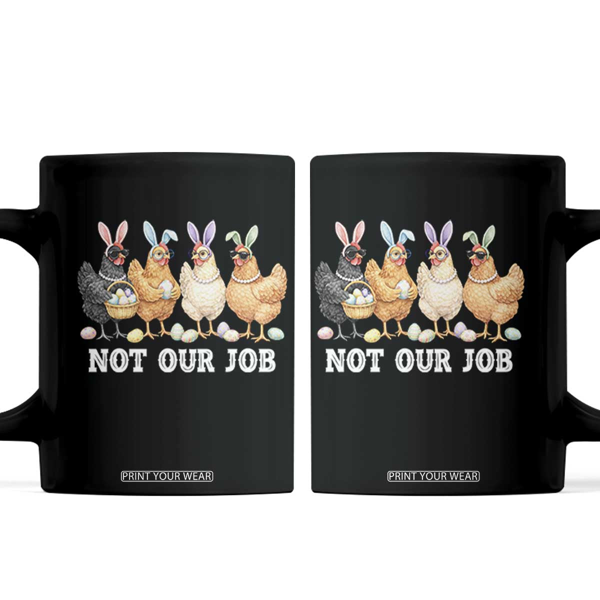 Funny Easter Chicken Coffee Mug Not Our Job Bunny Hen Egg Hunter TS11 Black Print Your Wear