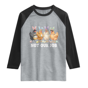 Funny Easter Chicken Raglan Shirt Not Our Job Bunny Hen Egg Hunter TS11 Heather Gray Black Print Your Wear