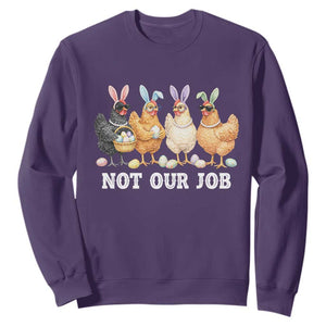 Funny Easter Chicken Sweatshirt Not Our Job Bunny Hen Egg Hunter TS11 Purple Print Your Wear