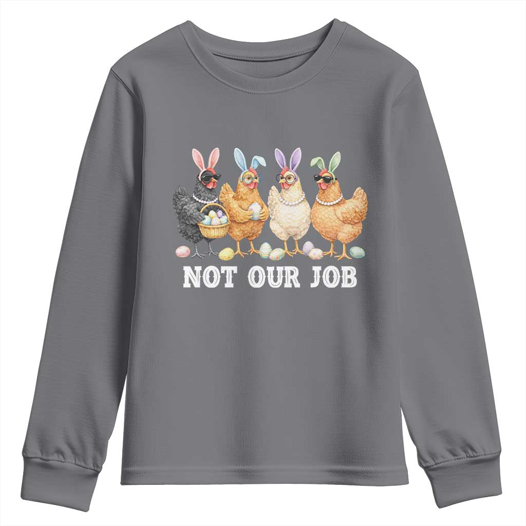 Funny Easter Chicken Youth Sweatshirt Not Our Job Bunny Hen Egg Hunter TS11 Charcoal Print Your Wear