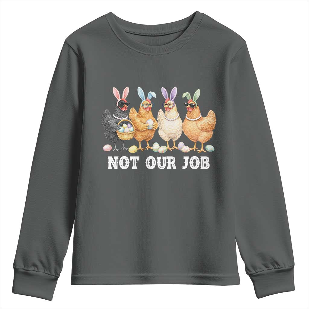 Funny Easter Chicken Youth Sweatshirt Not Our Job Bunny Hen Egg Hunter TS11 Dark Heather Print Your Wear